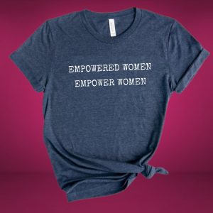 empowered women empower women t-shirt
