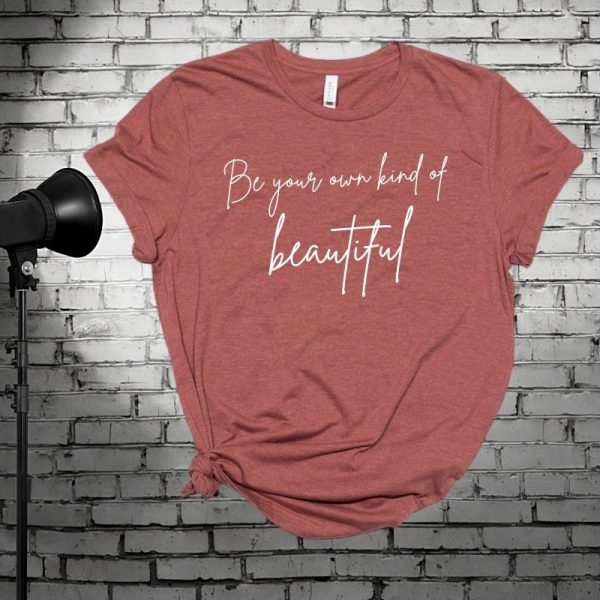 be your own kind of beautiful t-shirt